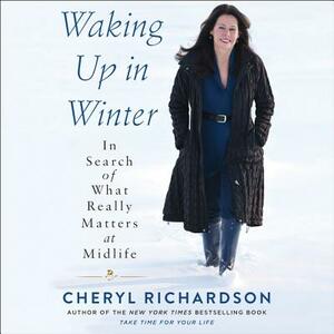 Waking Up in Winter: In Search of What Really Matters at Midlife by 