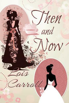 Then and Now by Lois Carroll