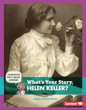 What's Your Story, Helen Keller? by Emma Carlson Berne