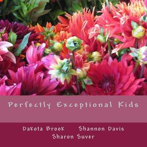 Perfectly Exceptional Kids by Dakota Brook, Sharon Suver, Shannon Davis