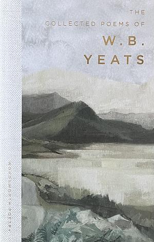 Collected Poems of W.B. Yeats by W.B. Yeats