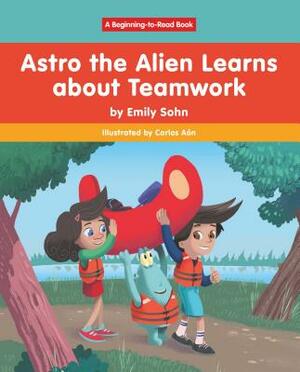 Astro the Alien Learns Learns about Teamwork by Emily Sohn