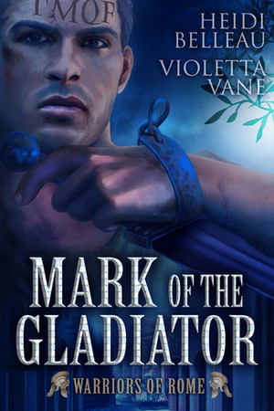 Mark of the Gladiator by Heidi Belleau, Violetta Vane