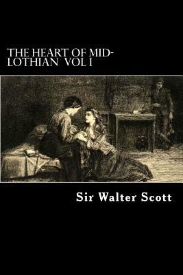 The Heart of Mid-Lothian Vol I by Walter Scott