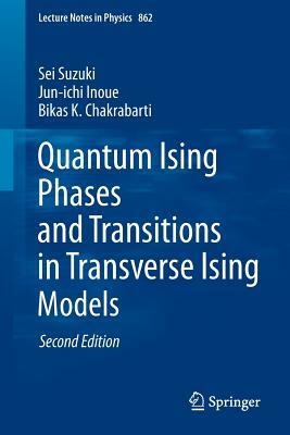 Quantum Ising Phases and Transitions in Transverse Ising Models by Jun-Ichi Inoue, Bikas K. Chakrabarti, Sei Suzuki