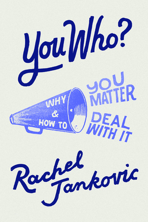 You Who? Why You Matter and How to Deal With It by Rachel Jankovic