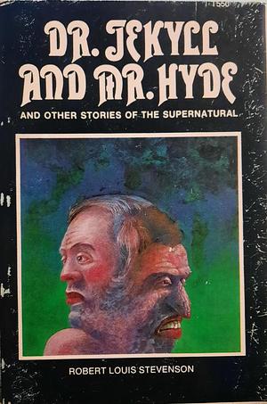 Dr. Jekyll And Mr. Hyde and Other Stories of the Supernatural by Robert Louis Stevenson