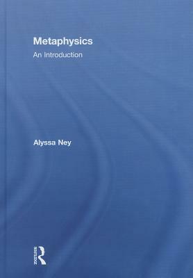 Metaphysics: An Introduction by Alyssa Ney