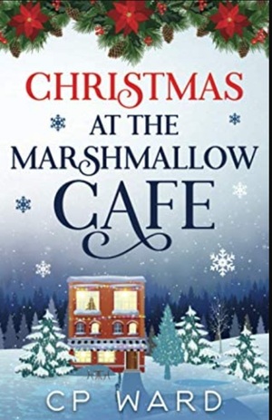Christmas at the Marshmallow Cafe by C.P. Ward