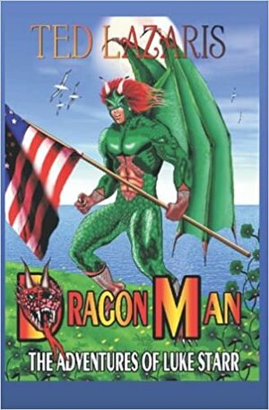 Dragon Man: The Adventures Of Luke Starr by Ted Lazaris