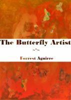 The Butterfly Artist by Forrest Aguirre
