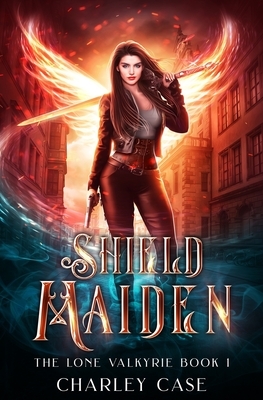 Shield Maiden by Michael Anderle, Martha Carr, Charley Case