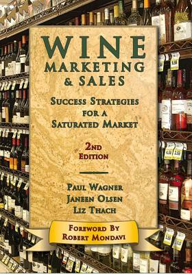 Wine Marketing & Sales, Second Edition: Success Strategies for a Saturated Market by Paul Wagner, Liz Thach, Janeen Olsen