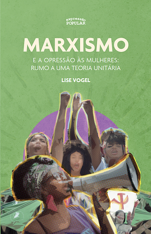 Marxismo e a opressão às mulheres: rumo a uma teoria unitária by Lise Vogel