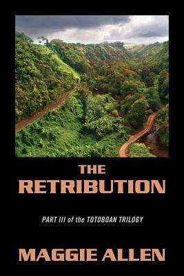 The Retribution: Part III of the Totoboan Trilogy by Maggie Allen