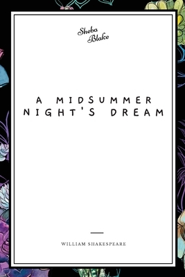 A Midsummer Night's Dream by William Shakespeare