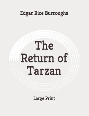 The Return of Tarzan: Large Print by Edgar Rice Burroughs