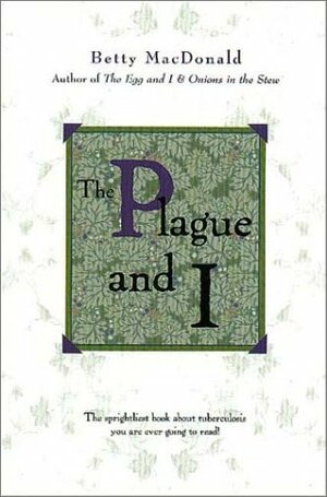 The Plague and I by Betty MacDonald