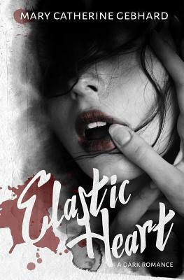 Elastic Heart by Mary Catherine Gebhard