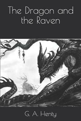 The Dragon and the Raven by G.A. Henty