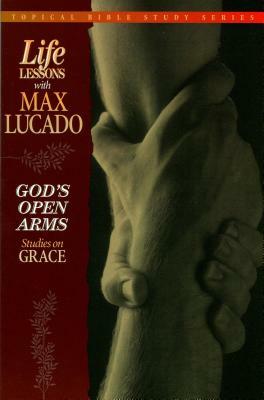 God's Open Arms: Studies on Grace by Max Lucado, Thomas Nelson Publishers