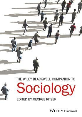 The Wiley-Blackwell Companion to Sociology by George Ritzer