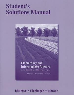 Student's Solutions Manual for Elementary and Intermediate Algebra: Graphs and Models by David Ellenbogen, Barbara Johnson, Marvin Bittinger
