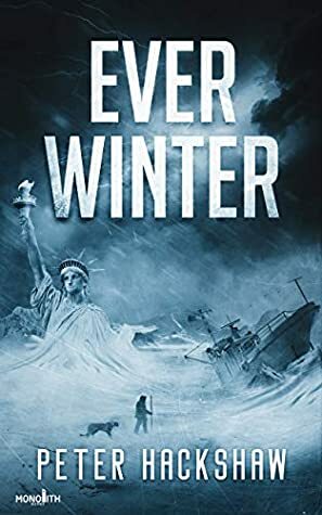 Ever Winter: A Post-Apocalyptic Survival Thriller by Peter Hackshaw