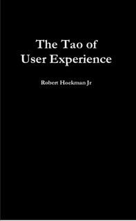 The Tao of User Experience by Robert Hoekman Jr.