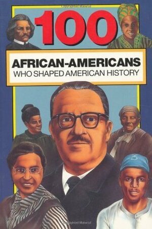 100 African-Americans Who Shaped American History (100 Series) by Chrisanne Beckner