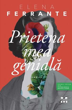 Prietena mea genială by Elena Ferrante