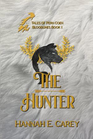 The Hunter: Tales of Pern Coen by Hannah E. Carey