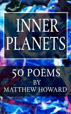 Inner Planets: 50 Poems by Matthew Howard