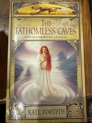 The Fathomless Caves by Kate Forsyth