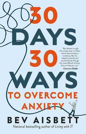 30 Days 30 Ways to Overcome Anxiety: from Australia's bestselling anxiety expert by Bev Aisbett