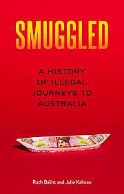 Smuggled: A History of Illegal Journeys to Australia by Julie Kalman, Ruth Balint