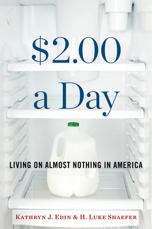 $2.00 a Day: Living on Almost Nothing in America by Kathryn J. Edin, H. Luke Shaefer, Kathryn Edin