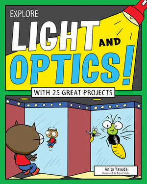 Explore Light and Optics!: With 25 Great Projects by Anita Yasuda