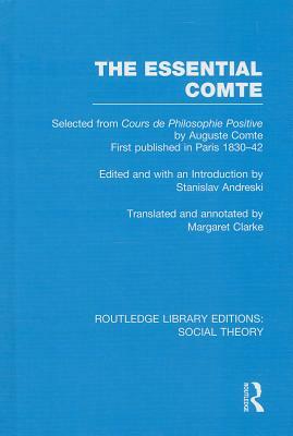 The Essential Comte (Rle Social Theory): Selected from 'cours de Philosophie Positive' by Auguste Comte by 