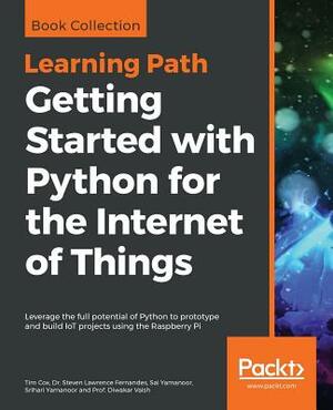 Getting Started with Python for the Internet of Things by Sai Yamanoor, Tim Cox, Steven Lawrence Fernandes