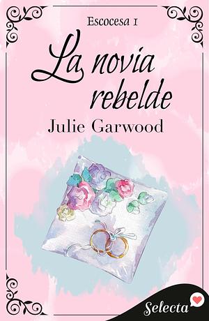 La novia rebelde by Julie Garwood
