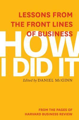 How I Did It: Lessons from the Front Lines of Business by Harvard Business Review