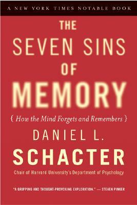 The Seven Sins of Memory: How the Mind Forgets and Remembers by Daniel L. Schacter
