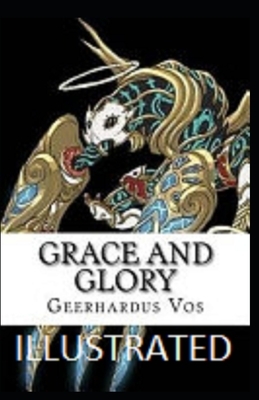 Grace and Glory Illustrated by Geerhardus Vos