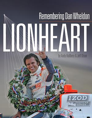 Lionheart - Remembering Dan Wheldon by Andy Hallbery, Jeff Olson