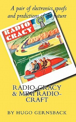 Radio Cracy & Mini Radio Craft: A pair of spoofy by Hugo Gernsback by Hugo Gernsback, Larry Steckler
