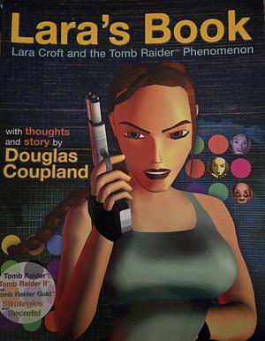 Lara's Book--Lara Croft and the Tomb Raider Phenomenon by Douglas Coupland