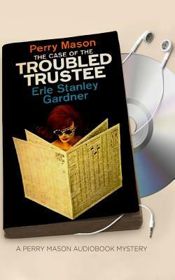 The Case of the Troubled Trustee by Erle Stanley Gardner