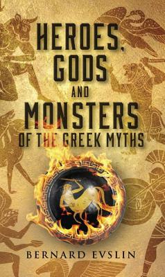 Heroes, Gods and Monsters of the Greek Myths by Bernard Evslin