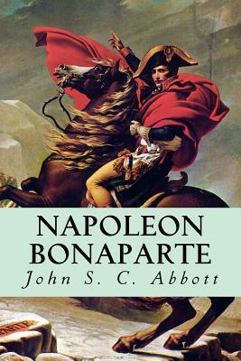 Napoleon Bonaparte by John S.C. Abbott